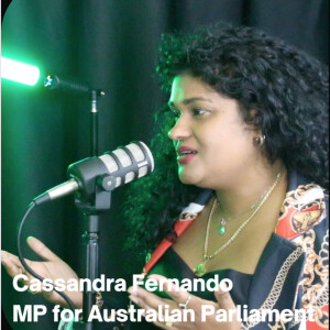 Episode 027 - Cassandra Fernando | From Woolworths employee to Federal MP for Australian Parliament