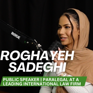 Eps 34 - Roghayeh Sadeghi | Public Speaker and a Paralegal at a leading international law firm