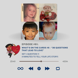 Episode 61: What’s On the Cards #6 - “36 Questions That Lead to Love”