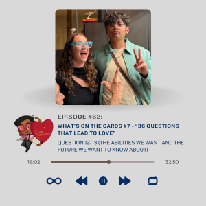 Episode 62: What’s On the Cards #7 - “36 Questions That Lead to Love”