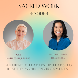 Episode 4: Authentic Leadership Leads to Healthy Work Environments