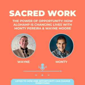 The Power of Opportunity: How AlohaHP is Changing Lives with Monty Pereira & Wayne Moore