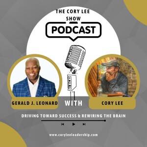 Driving Toward Success & Rewiring the Brain w/ Gerald Leonard