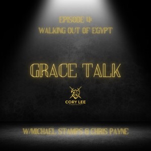 Grace Talk Ep. 4: Walking Out Of Egypt