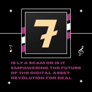 Is L7 a Scam or is it Empowering the Future of the Digital Asset Revolution for real