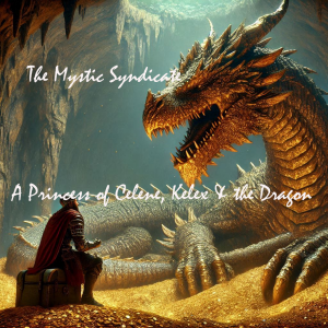 The Mystic Syndicate's A Princess of Celene Ep 34.5 - Kelex and the Dragon