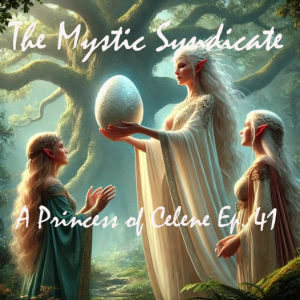 The Mystic Syndicate's A Princess of Celene Ep 41 - Aryvistarax Returns to Celene