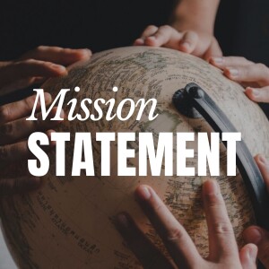 Mission Statement: Part 1 (Matthew 28:18-20)