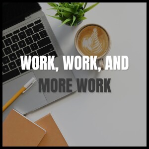 Work, Work, and More Work (Colossians 3:22-24)