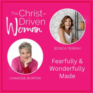 Fearfully & Wonderfully Made with Guest Jessica Terenyi | Ep. 013