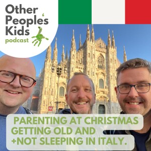 We're Back! Parenting at Christmas, Getting Old and Not Sleeping in Italy.