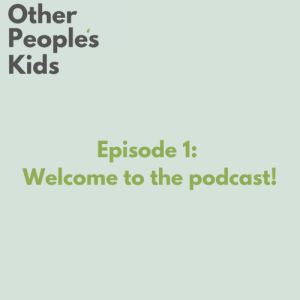 Welcome to the Other People's Kids Podcast!