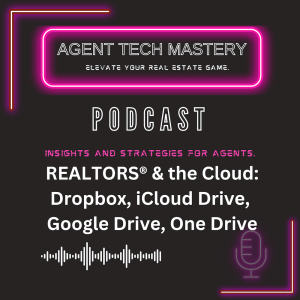 REALTORS® & the Cloud: Dropbox, iCloud Drive, Google Drive, One Drive with Agent Tech Mastery