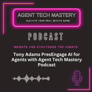 Tony Adams PresEngage AI for Agents with Agent Tech Mastery Podcast
