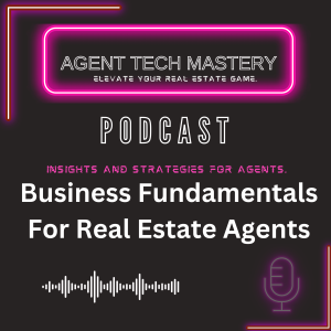 Business Fundamentals For Real Estate Agents. Agent Tech Mastery