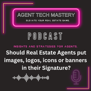 Should Real Estate Agents put images, logos, icons or banners in their Signature? With Agent Tech Mastery