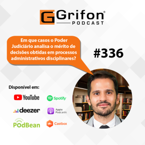 PDG #336 - Em que casos o Poder Judiciário analisa o mérito de decisões obtidas em processos administrativos disciplinares?