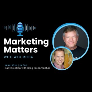 Marketing Matters with WEO Media | Ep. 4 - Bridging the Gap in Full Arch Dentistry: Insights from Greg Essenmacher