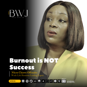 Work-Life Harmony: Burnout Is Not Success with Nkem Offonabo