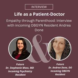 Empathy through Parenthood: Interview with incoming OBGYN Resident Andrea Done