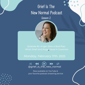 Grief is the New Normal Podcast: S2E3 Anger Gets a Bad Rap, What Grief & Rage Have in Common