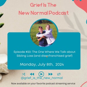 Grief is the New Normal Podcast: Episode #20 The One Where We Talk About Sibling Loss (and disenfranchised grief)