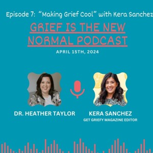 Grief is the New Normal Podcast: Episode 7 Making Grief Cool with Kera Sanchez