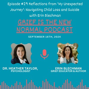 Grief is the New Normal Podcast: Episode #29 Reflections from 'My Unexpected Journey': Navigating Child Loss & Suicide with Erin Blechman