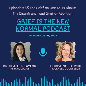 Grief is the New Normal Podcast: Episode #35 The Grief No One Talks About: The Disenfranchised Grief of Abortion with Christine Slomski, LPC