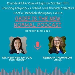 Grief is the New Normal Podcast: Episode #33 A Wave of Light on October 15th: Honoring Pregnancy & Infant Loss Through Collective Grief w/ Rebekah Thompson, LMHCA