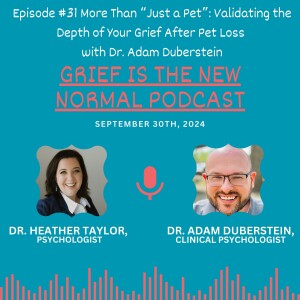 Grief is the New Normal Podcast: Episode #31 More Than "Just a Pet": Validating the Depth of Your Grief After Pet Loss with Dr. Adam Duberstein