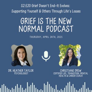Grief is the New Normal Podcast: S2E20 Grief Doesn't End-It Evolves: Supporting Yourself & Others Through Life's Losses with Christiane Drew