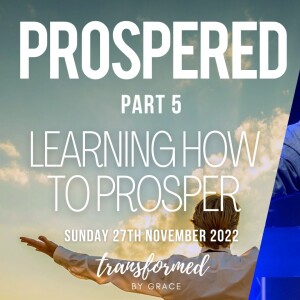 Learning How To Prosper - Prospered Pt 5 -  Andrew Toogood - 27.11.22