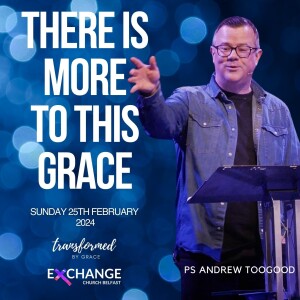 There is more to this grace - Andrew Toogood - 25.02.24