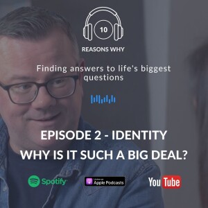 10 Reasons Why - Ep 2 - Identity - Why is it such a big deal?