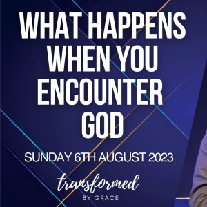 What happens when you encounter God - Andrew Toogood  - 06.08.23