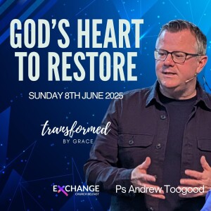 God's heart to restore - Ps Andrew Toogood - 08.06.25