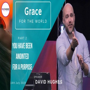 Grace for the world - part 2 - You have been anointed for a purpose