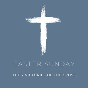 The 7 victories of the cross - Easter Sunday 2021 - Ps Andrew Toogood