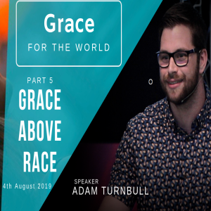 Grace for the world - Part 5 - Grace above Race