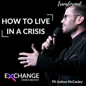 How to live in a crisis - Ps Joshua McCauley - 8.8.21