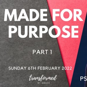 Made for purpose - Part 1 - Ps Andrew Toogood - 06.02.22