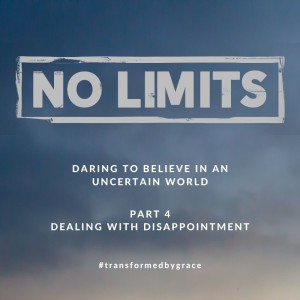 Dealing with disappointment - No Limits Pt 4 - Ps Andrew Toogood - 21.11.21