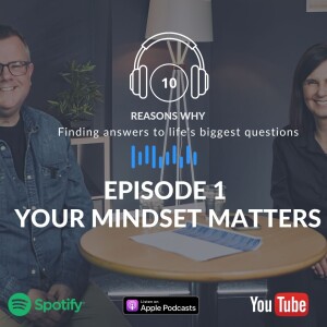 10 Reasons Why - Ep 1 - Your Mindset Matters