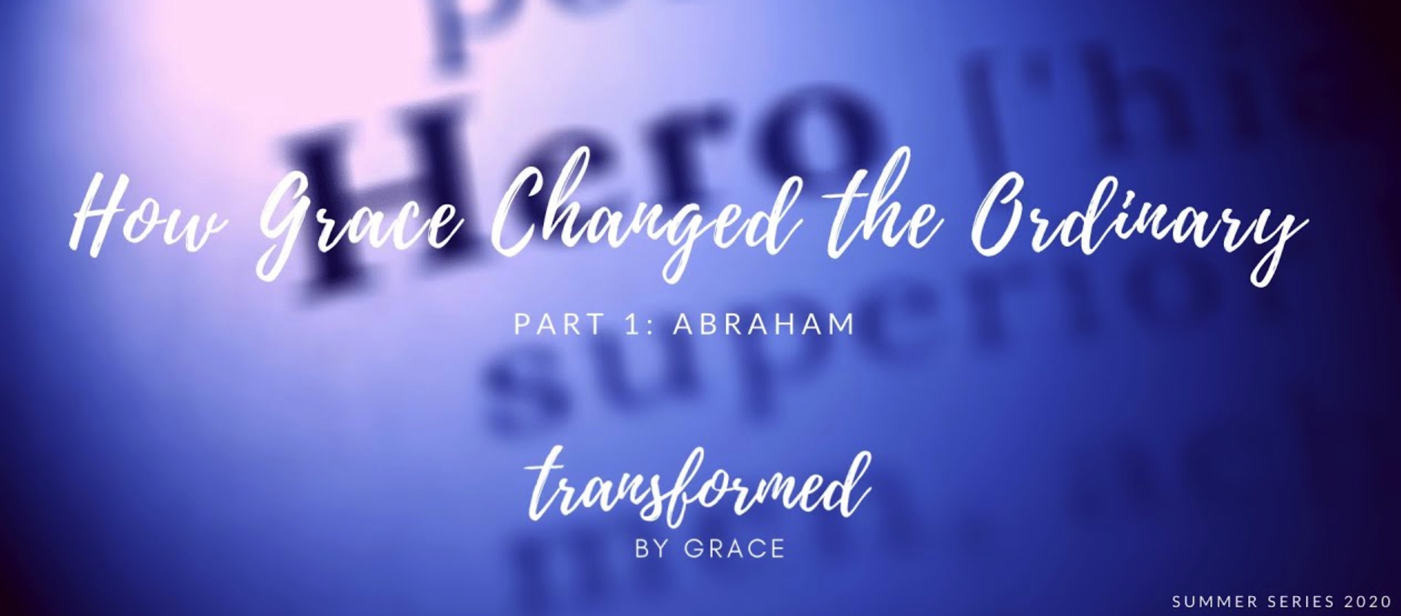 How Grace changed the ordinary - Life of Abraham