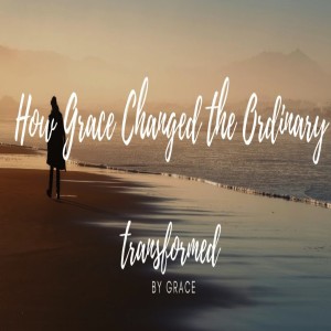 How Grace changed the ordinary - Life of Esther