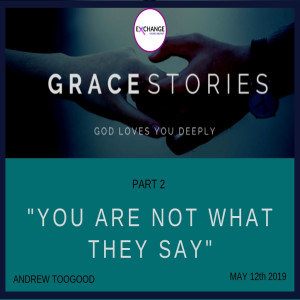 Grace stories - Part 2 - You are not what they say