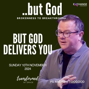 But God delivers you - Ps Andrew Toogood - 10.11.24