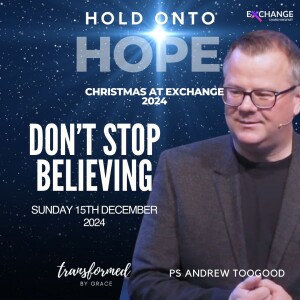 Don't stop believing - Ps Andrew Toogood - 15.12.24