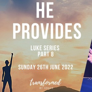 He Provides - Luke Series - Part 8 - Ps Andrew Toogood - 26.06.22